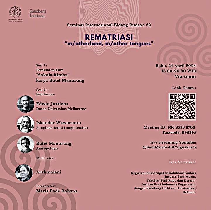 SEMINAR INTERNASIONAL BIDANG BUDAYA #2 REMATRIASI "m/otherland, m/other tongues", KOLABORASI JURUSAN SENI MURNI FSRD ISI YK DAN SANDBERG INSTITUUT AMSTERDAM, 24 APRIL 2024
