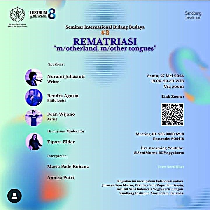 SEMINAR INTERNASIONAL BIDANG BUDAYA #3 REMATRIASI "m/otherland, m/other tongues", KOLABORASI JURUSAN SENI MURNI FSRD ISI YK DAN SANDBERG INSTITUUT AMSTERDAM, 27 MEI 2024